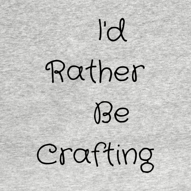 I'd Rather Be Crafting by DanielleGensler